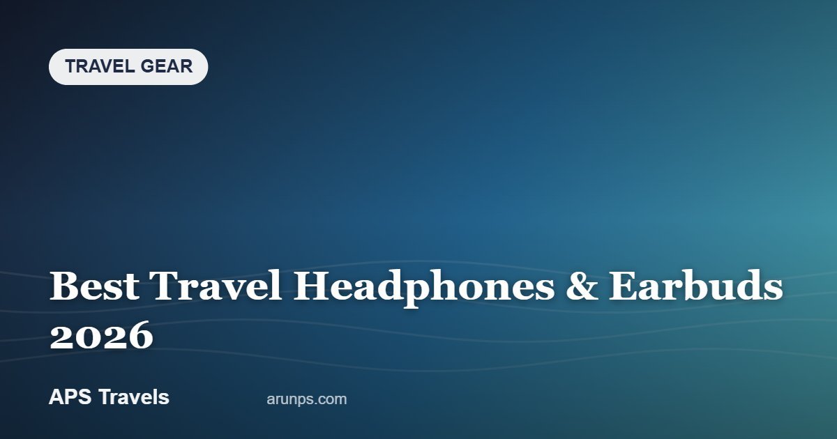 Best Travel Headphones & Earbuds 2026 — APS Travels