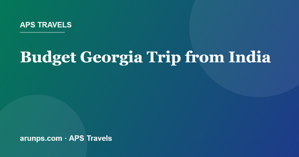 Budget Georgia Trip from India 2026 — Costs, Savings & Sample Budget