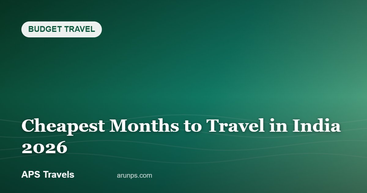 Cheapest Months to Travel in India 2026 — APS Travels