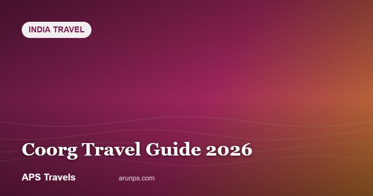 Coorg Travel Guide 2026 — APS Travels
