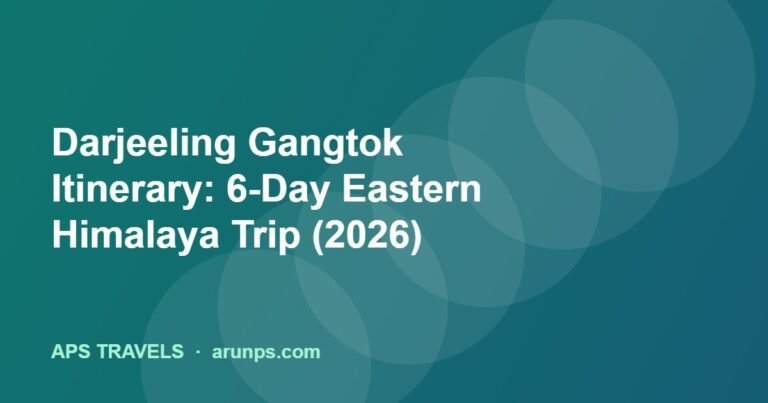 Darjeeling Gangtok Itinerary: 6-Day Eastern Himalaya Trip (2026)