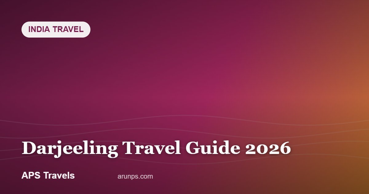 Darjeeling Travel Guide 2026 — APS Travels