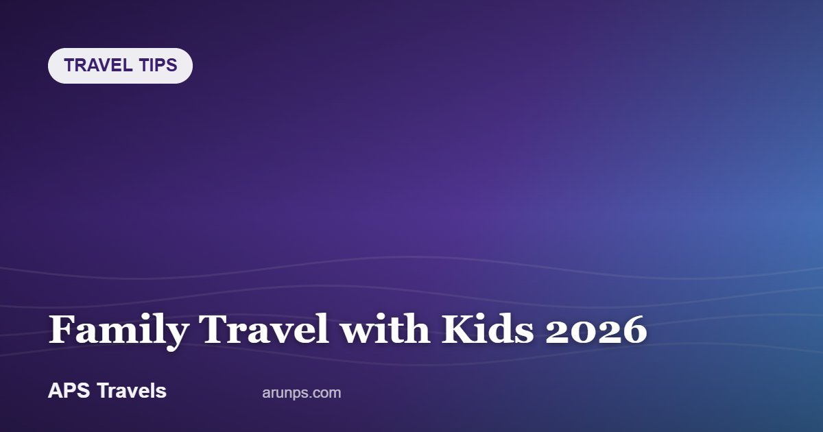 Family Travel with Kids 2026 — APS Travels