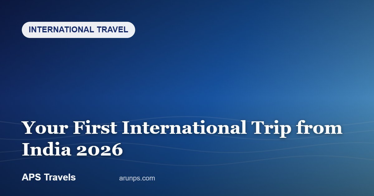 Your First International Trip from India 2026 — APS Travels