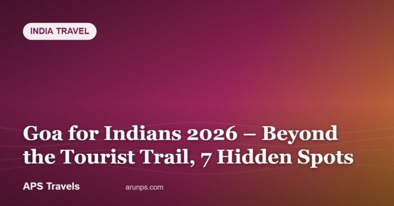 Goa for Indians 2026 – Beyond the Tourist Trail, 7 Hidden Spots — APS Travels