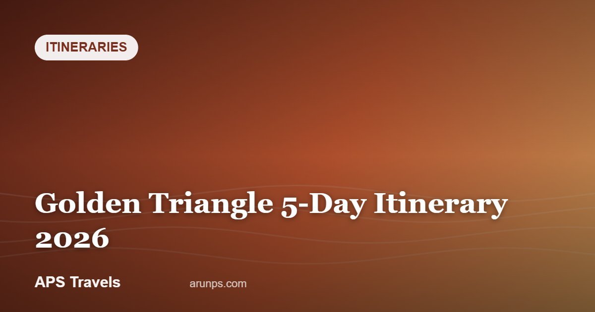 Golden Triangle 5-Day Itinerary 2026 — APS Travels