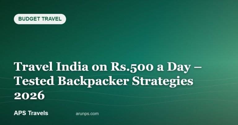 Travel India on Rs.500 a Day – Tested Backpacker Strategies 2026 — APS Travels