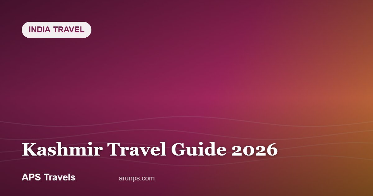 Kashmir Travel Guide 2026 — APS Travels