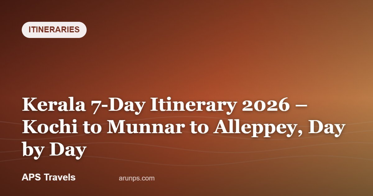 Kerala 7-Day Itinerary 2026 – Kochi to Munnar to Alleppey, Day by Day — APS Travels