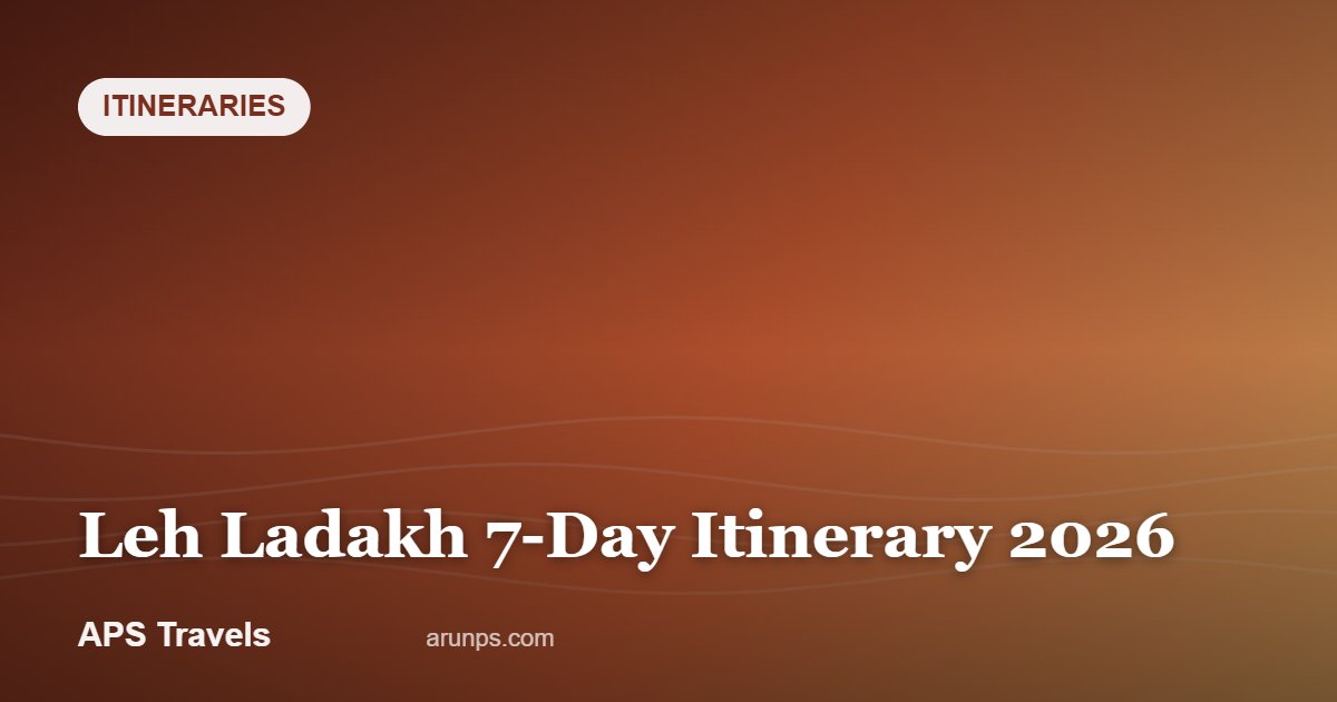 Leh Ladakh 7-Day Itinerary 2026 — APS Travels