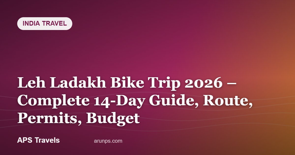 Leh Ladakh Bike Trip 2026 – Complete 14-Day Guide, Route, Permits, Budget — APS Travels