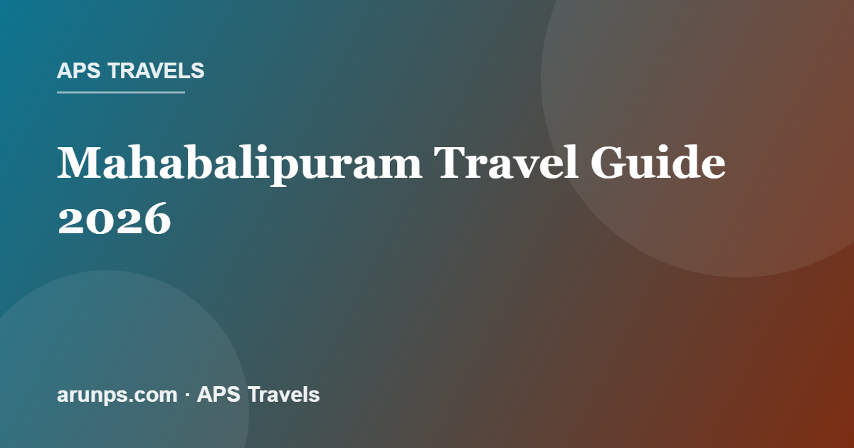Mahabalipuram Travel Guide 2026 — Shore Temple, Pancha Rathas, Beaches, Best Time & 2-Day Plan