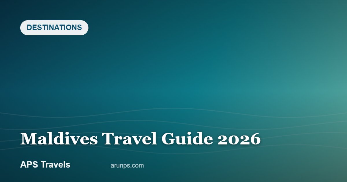 Maldives Travel Guide 2026 — APS Travels