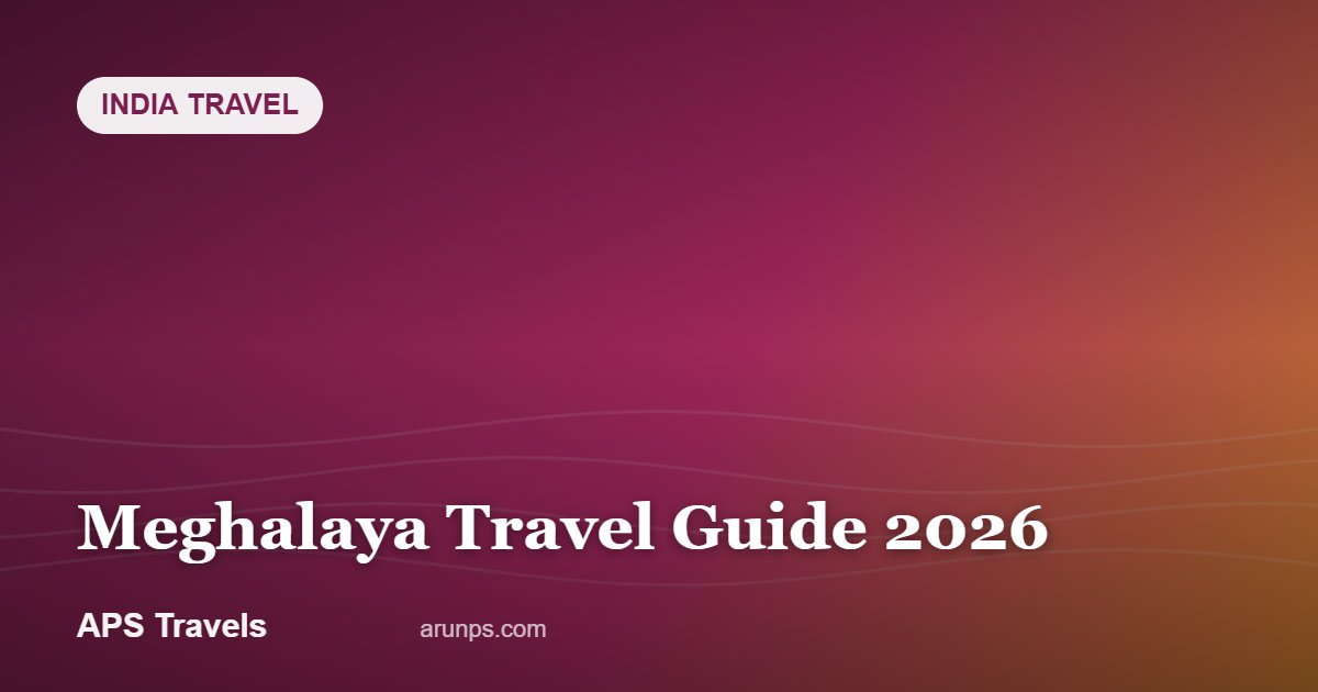 Meghalaya Travel Guide 2026 — APS Travels