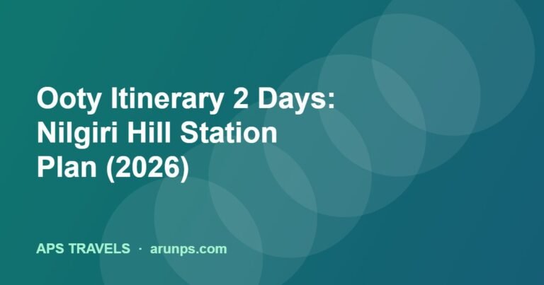 Ooty Itinerary 2 Days: Nilgiri Hill Station Plan (2026)