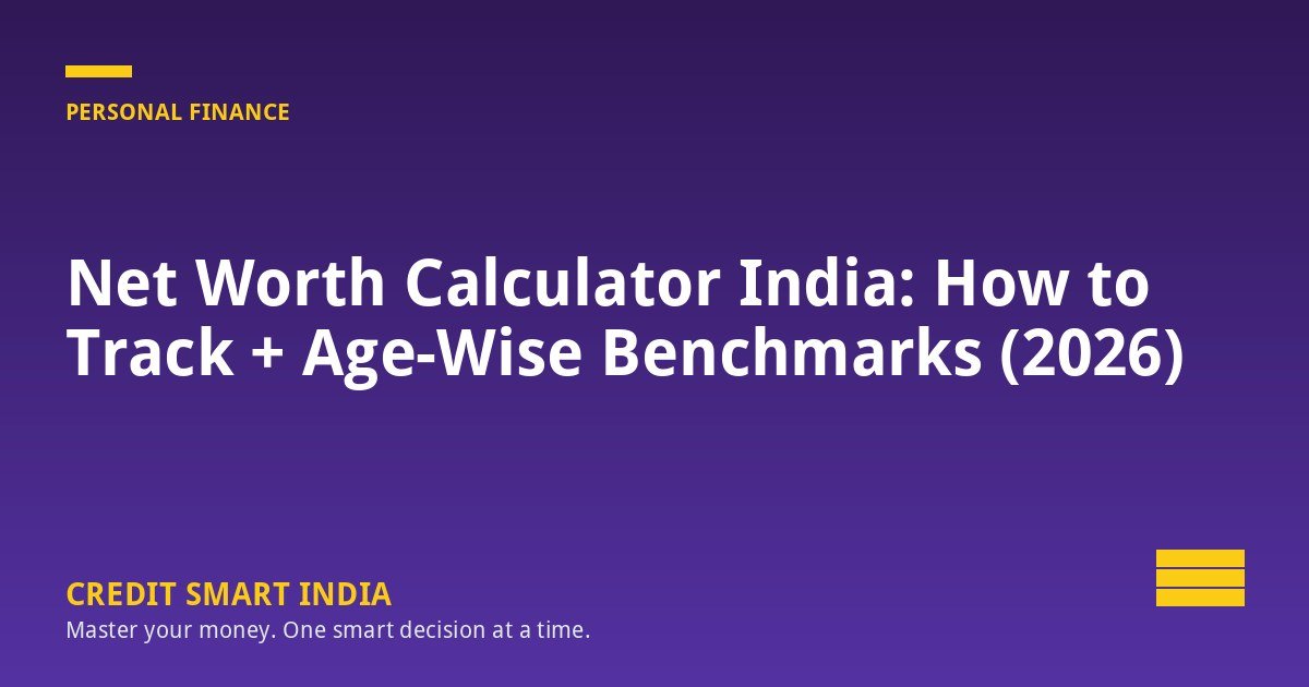 Net Worth Calculator India: How to Track + Age-Wise Benchmarks (2026)