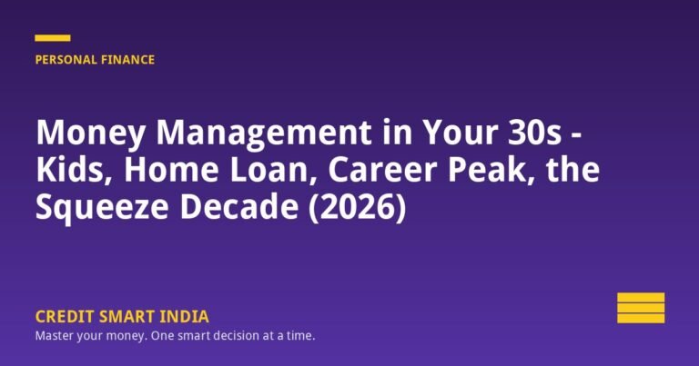 Money Management in Your 30s - Kids, Home Loan, Career Peak, the Squeeze Decade (2026)