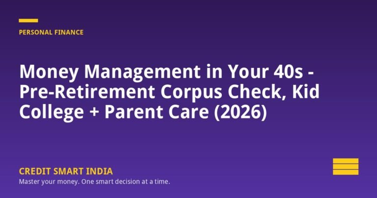 Money Management in Your 40s - Pre-Retirement Corpus Check, Kid College + Parent Care (2026)