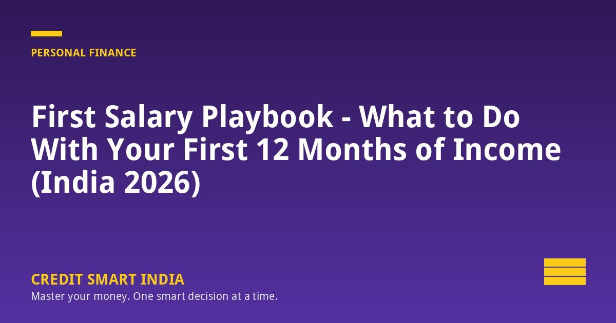 First Salary Playbook - What to Do With Your First 12 Months of Income (India 2026)