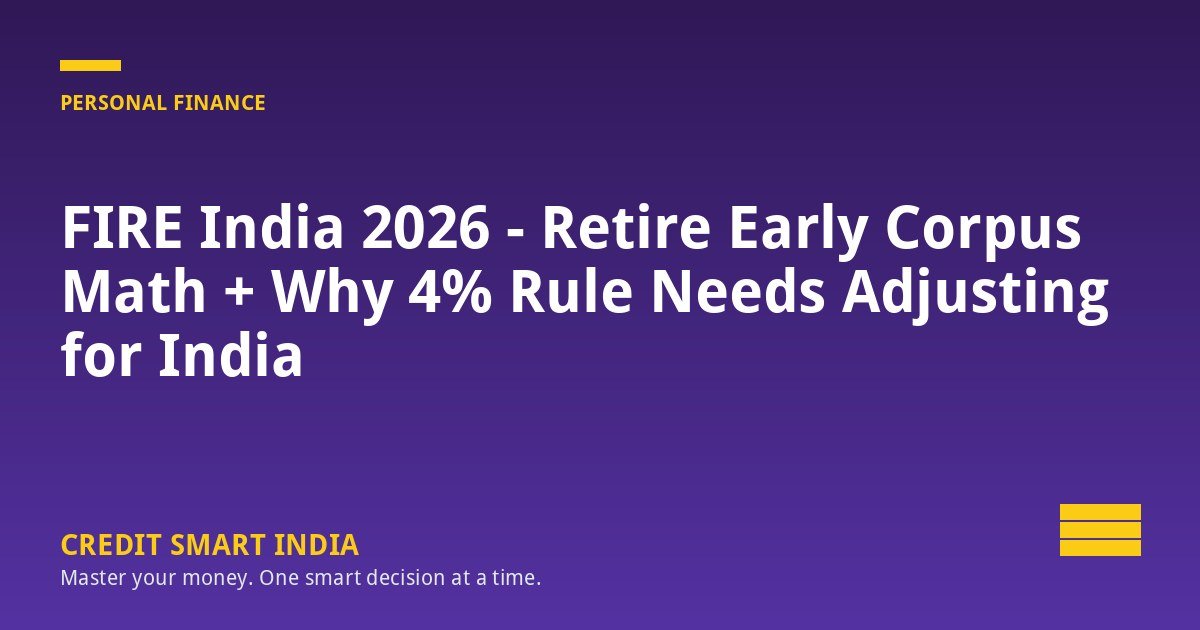 FIRE India 2026 - Retire Early Corpus Math + Why 4% Rule Needs Adjusting for India