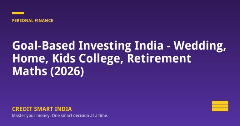 Goal-Based Investing India - Wedding, Home, Kids College, Retirement Maths (2026)