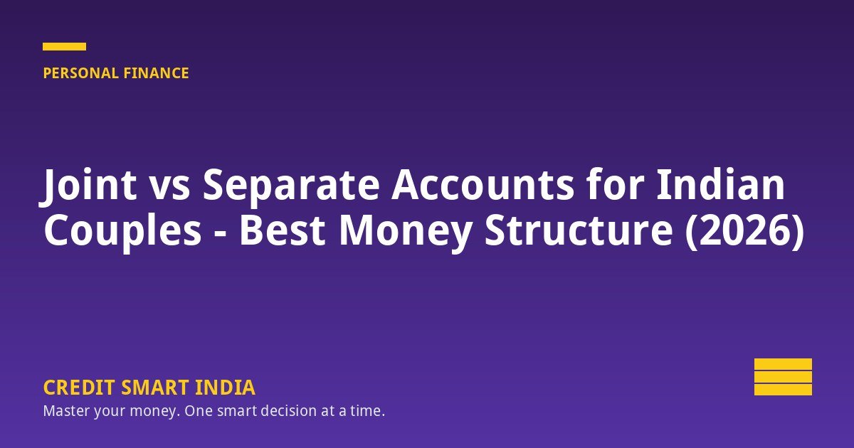 Joint vs Separate Accounts for Indian Couples - Best Money Structure (2026)