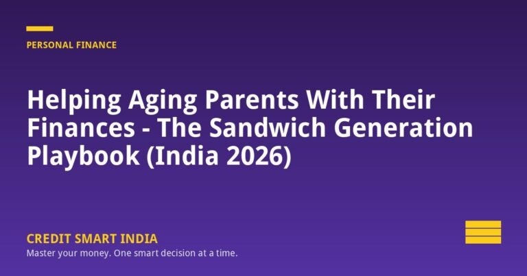 Helping Aging Parents With Their Finances - The Sandwich Generation Playbook (India 2026)