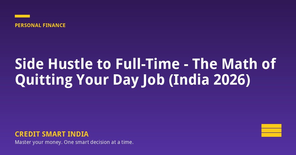Side Hustle to Full-Time - The Math of Quitting Your Day Job (India 2026)