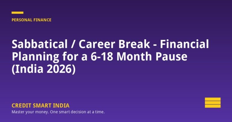 Sabbatical / Career Break - Financial Planning for a 6-18 Month Pause (India 2026)