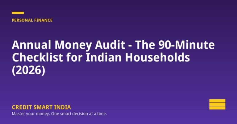 Annual Money Audit - The 90-Minute Checklist for Indian Households (2026)