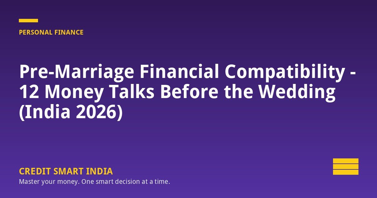Pre-Marriage Financial Compatibility - 12 Money Talks Before the Wedding (India 2026)