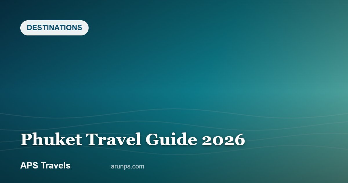 Phuket Travel Guide 2026 — APS Travels