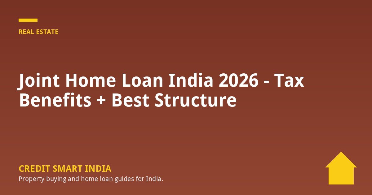 Joint Home Loan India 2026 - Tax Benefits + Best Structure
