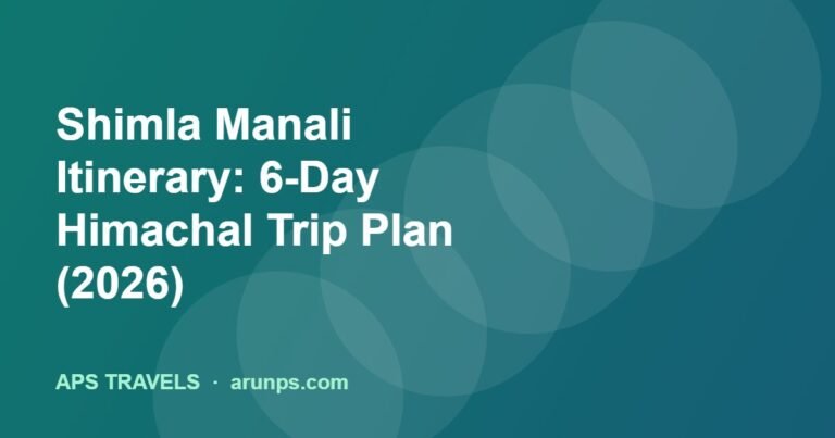 Shimla Manali Itinerary: 6-Day Himachal Trip Plan (2026)