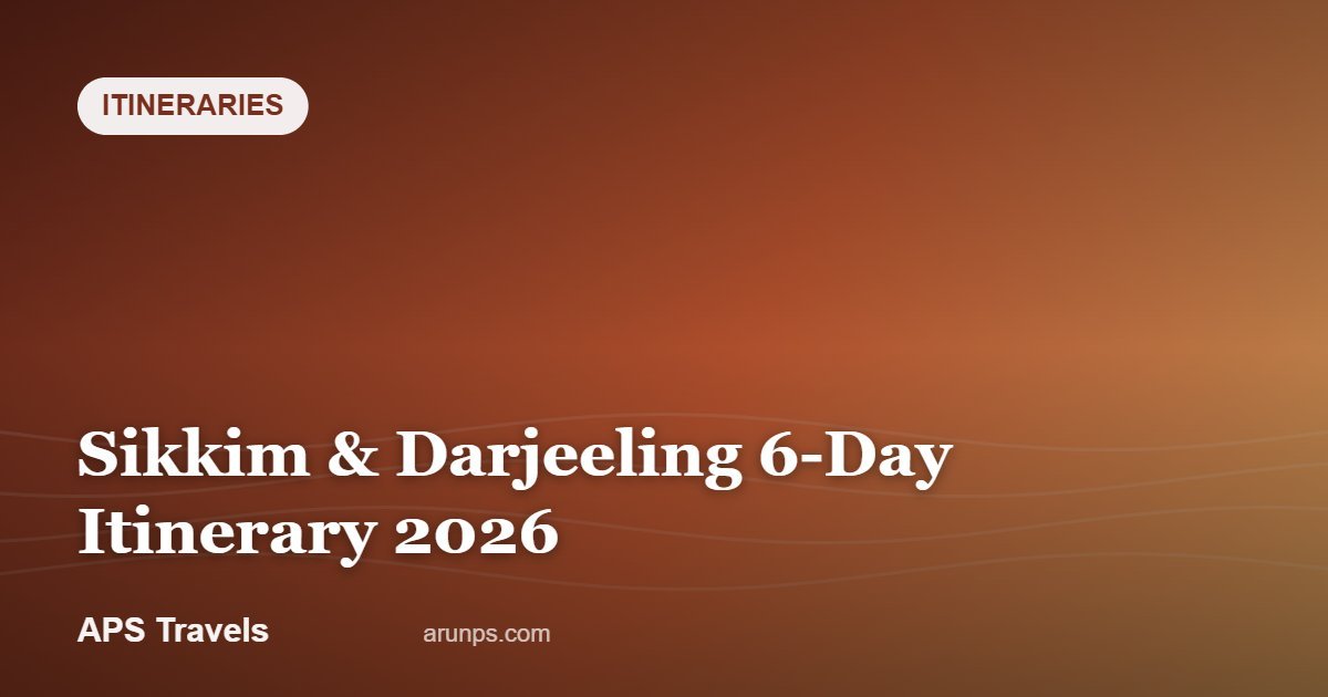 Sikkim & Darjeeling 6-Day Itinerary 2026 — APS Travels