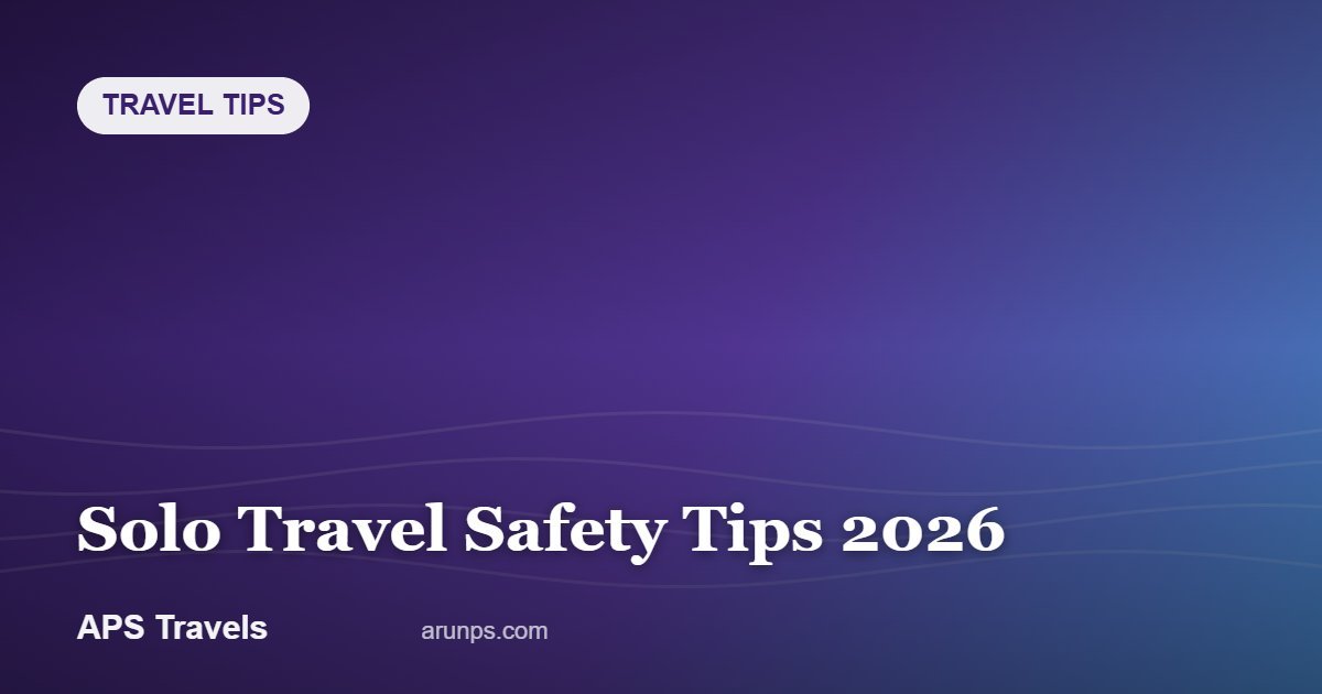 Solo Travel Safety Tips 2026 — APS Travels