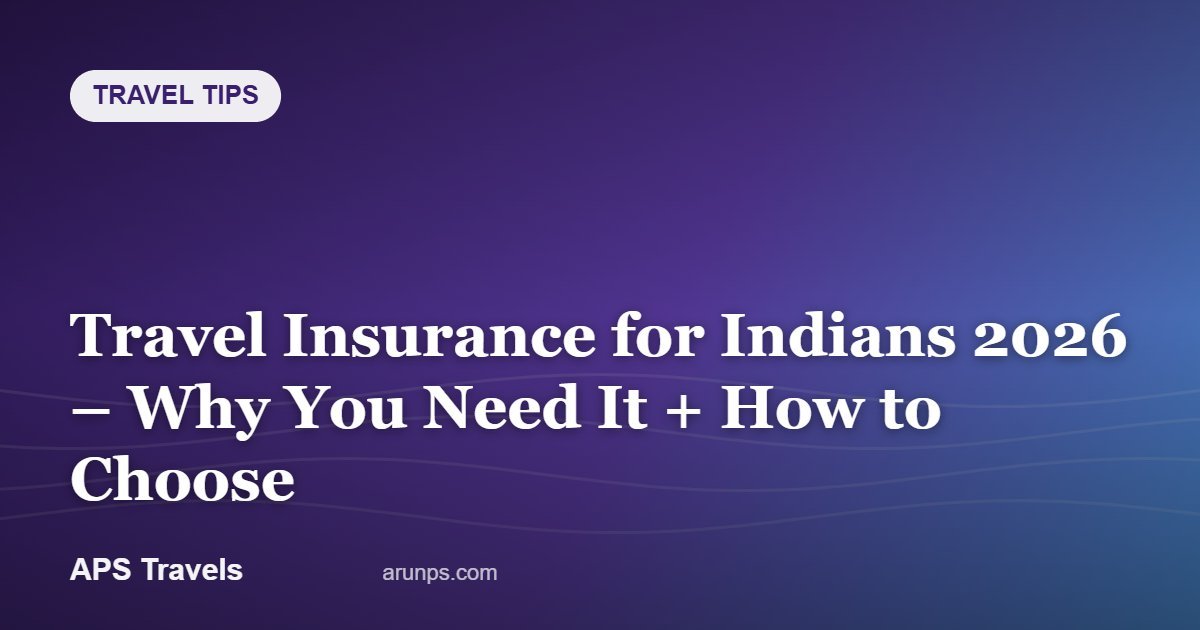 Travel Insurance for Indians 2026 – Why You Need It + How to Choose — APS Travels