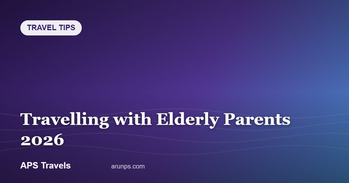 Travelling with Elderly Parents 2026 — APS Travels