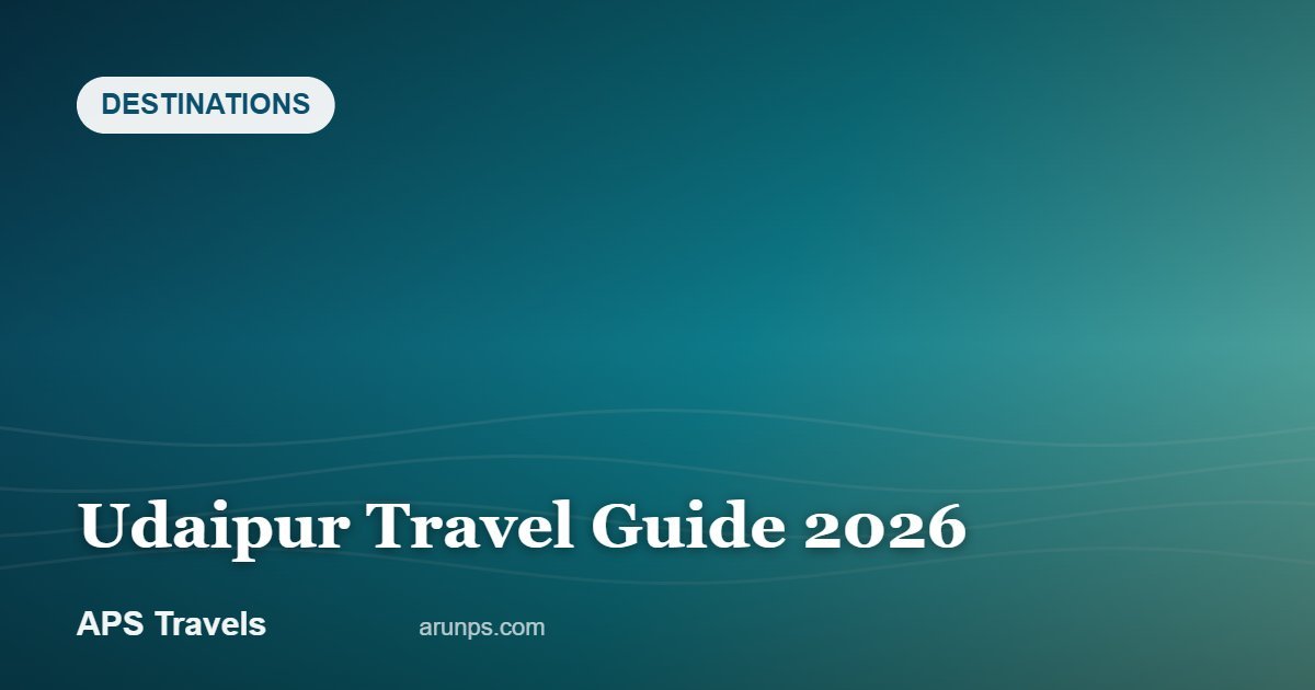 Udaipur Travel Guide 2026 — APS Travels
