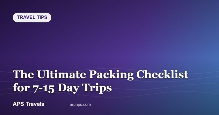 The Ultimate Packing Checklist for 7-15 Day Trips — APS Travels