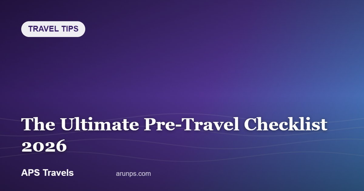 The Ultimate Pre-Travel Checklist 2026 — APS Travels