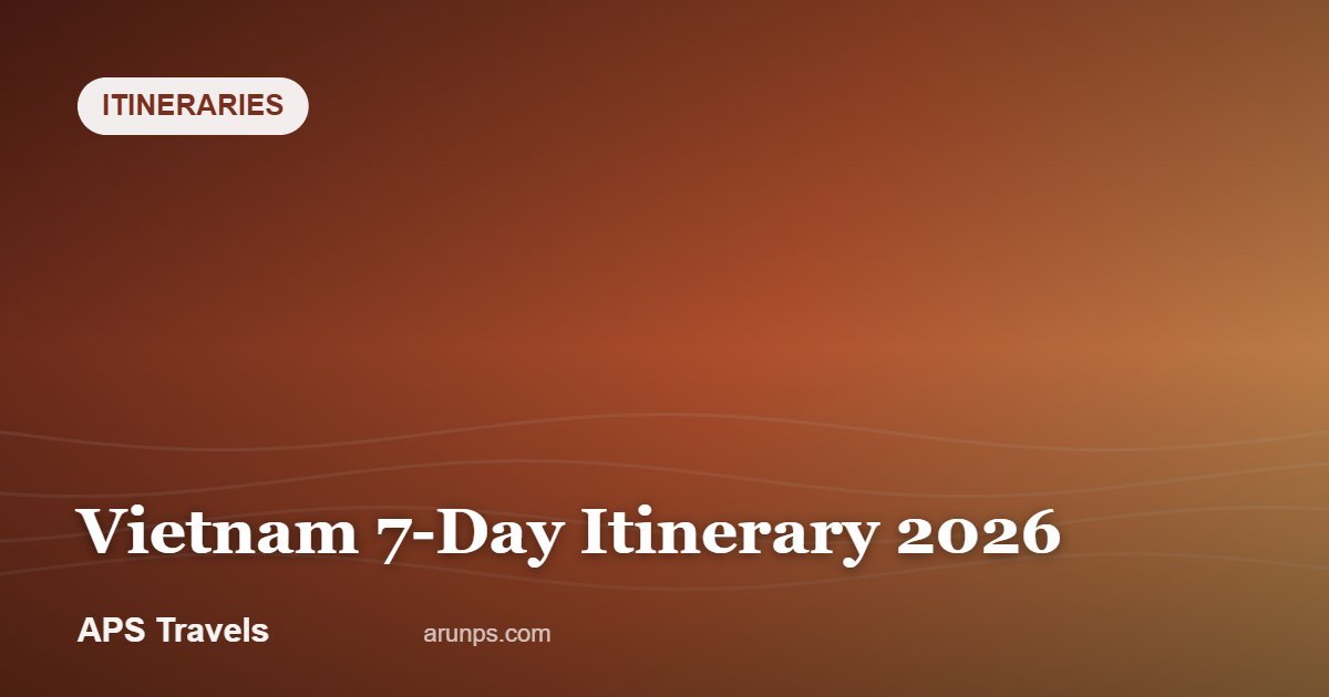 Vietnam 7-Day Itinerary 2026 — APS Travels