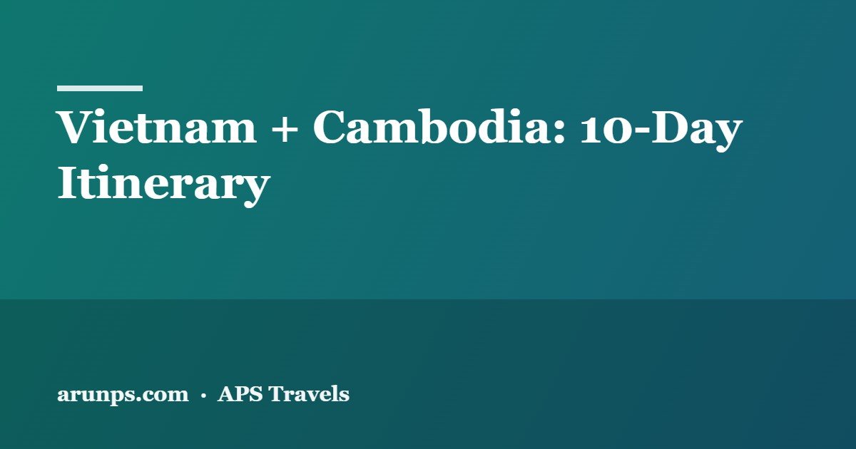 Vietnam + Cambodia 10-Day Itinerary 2026 — Hanoi, Ha Long, Hoi An & Angkor Wat
