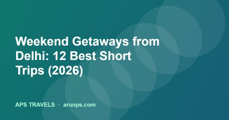 Weekend Getaways from Delhi: 12 Best Short Trips (2026)